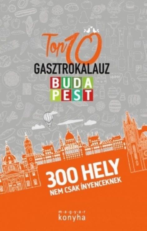 Megjelent a Magyar Konyha idei Budapest Top10 gasztrokalauza